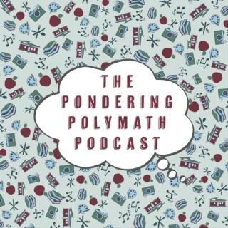 The Pondering Polymath Podcast