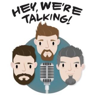 Hey We're Talking! Podcast
