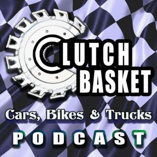 The Clutch Basket Cars, Bikes & Trucks Podcast