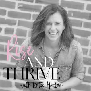 Rise and Thrive with Katie Harlan
