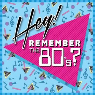 Hey, Remember the 80's?
