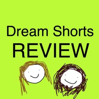 Dream Shorts Review Podcast...