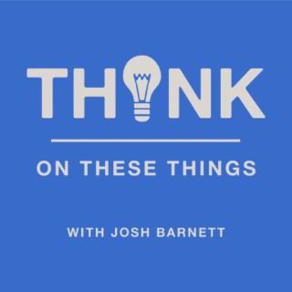 Think On These Things With Josh Barnett