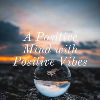 A Positive Mind with Positive Vibes