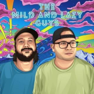 The Mild and Lazy Guys Podcast