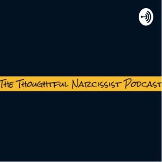 The Thoughtful Narcissist Podcast