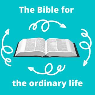 The Bible for the Ordinary Life