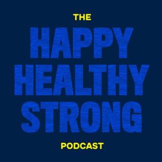 The HAPPY HEALTHY STRONG PODCAST