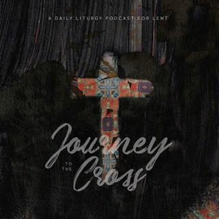 Journey to the Cross: A Daily Liturgy Podcast for Lent
