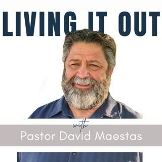 Living It Out with Pastor David Maestas