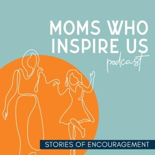 Moms Who Inspire Us