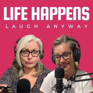 Life Happens Laugh Anyway