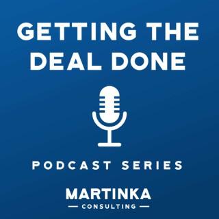 Martinka Consulting's Getting the Deal Done Podcast