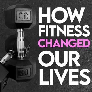 How Fitness Changed Our Lives