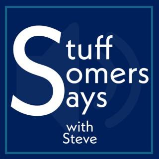 Stuff Somers Says Podcast (with Steve)