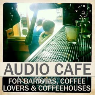 The Audio Cafe: for Baristas, Coffeehouses, Coffee Lovers