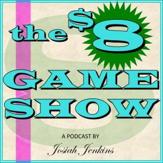 The 8 Dollar Game Show!