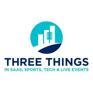 Three Things I Learned In SaaS, Sports, Tech & Live Events Podcast