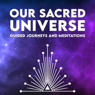 Our Sacred Universe - Guided Journeys and Meditations Podcast