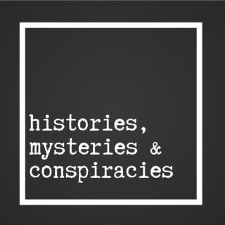 Histories, Mysteries, & Conspiracies