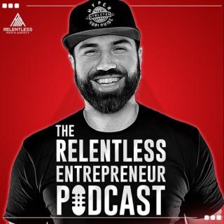 The Relentless Entrepreneur Podcast