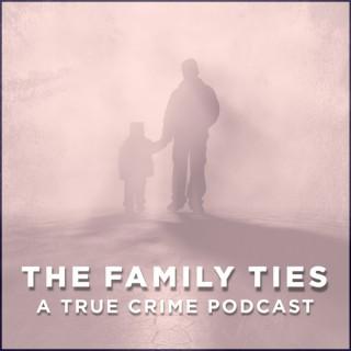 The Family Ties Podcast - True Crime Podcast Series