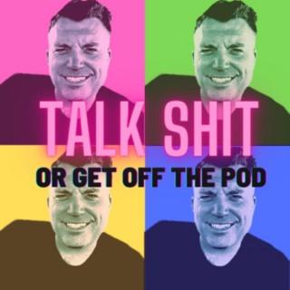 Talk Shit Or Get Off The Pod