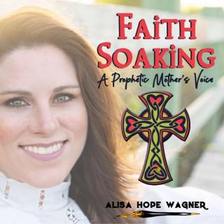 Faith Soaking: A Prophetic Mother's Voice