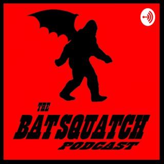 The Batsquatch Podcast.