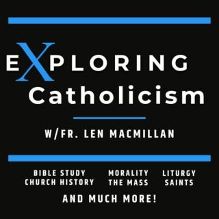 Exploring Catholicism with Fr. Len MacMillan