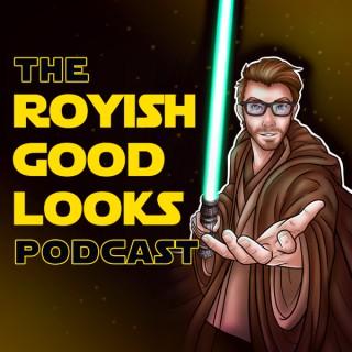The Royish Good Looks Podcast