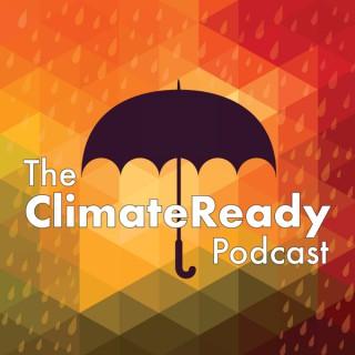 The ClimateReady Podcast: Adapting to Climate Change & Uncertainty