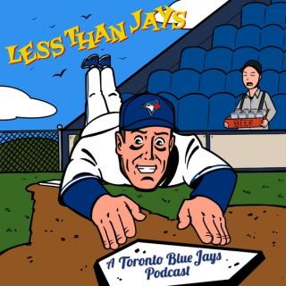 Less Than Jays: A Toronto Blue Jays Podcast