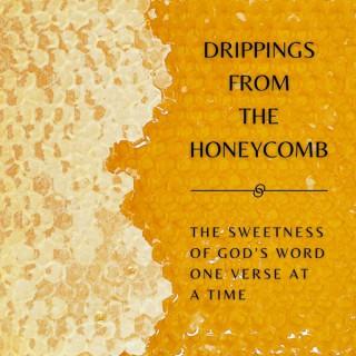 Drippings from the Honeycomb: The sweetness of God’s Word one verse at a time.