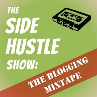 The Side Hustle Show: The Blogging Mixtape