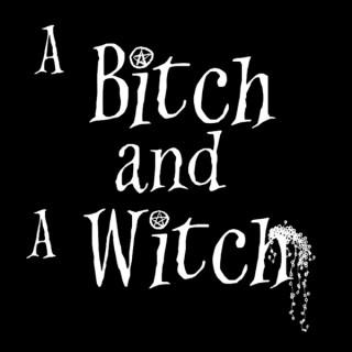 A Bitch and a Witch