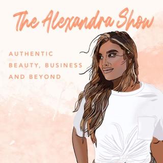 The Alexandra Show: Authentic Beauty, Business and Beyond