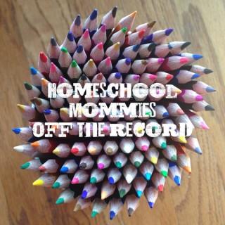 Homeschool Mommies Off The Record