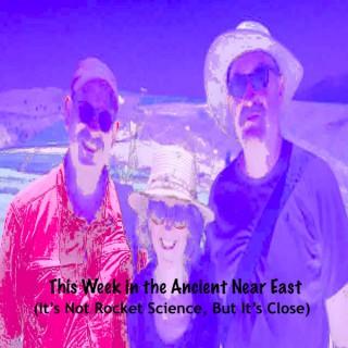 This Week in the Ancient Near East