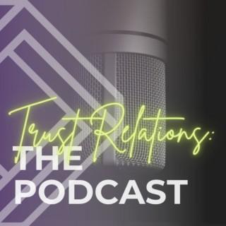Trust Relations: The Podcast