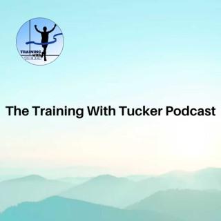 The Training With Tucker Podcast