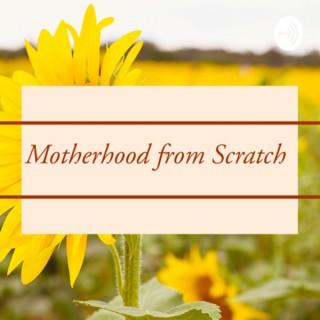 Motherhood from Scratch