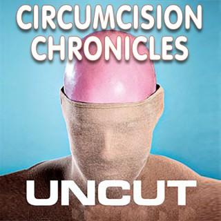 The Circumcision Chronicles Uncut Podcast