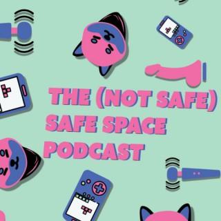 The Not Safe Safe Space Podcast