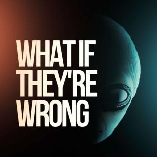 What if They're Wrong? Paranormal Podcast