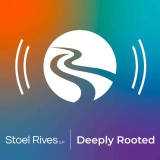 Stoel Rives | Deeply Rooted Podcast