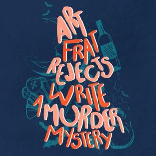 Art Frat Rejects Write a Murder Mystery
