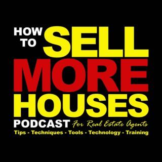 The HOW TO SELL MORE HOUSES Podcast