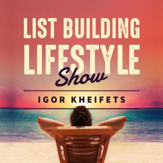 List Building Lifestyle With Igor Kheifets
