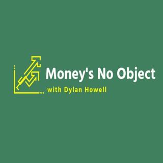 Money’s No Object with Dylan Howell- Podcast